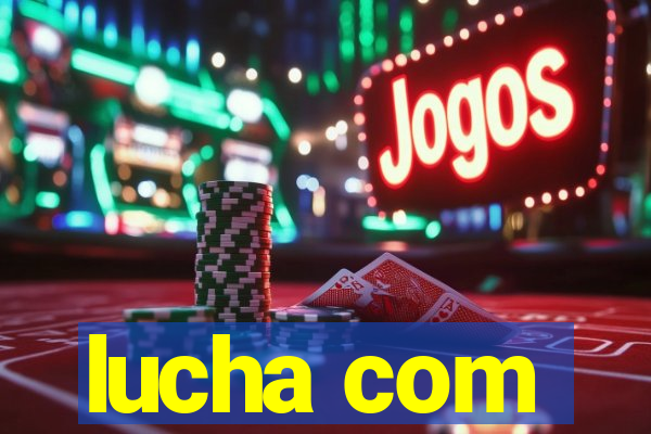 lucha com